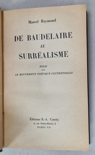 DE BAUDELAIRE AU SURREALISME , ESSAI SUR LE MOUVEMENT POETIQUE CONTEMPORAIN par MARCEL RAYMOND , 1933, PREZINTA SUBLINIERI *