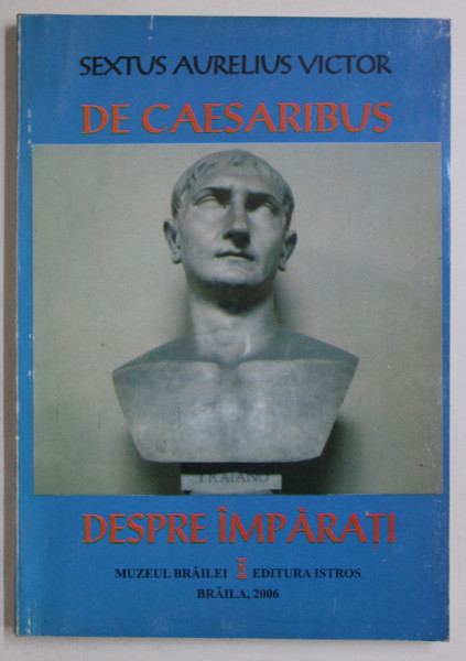 DE CAESARIBUS / DESPRE IMPARATI de SEXTUS AURELIUS VICTOR , 2006