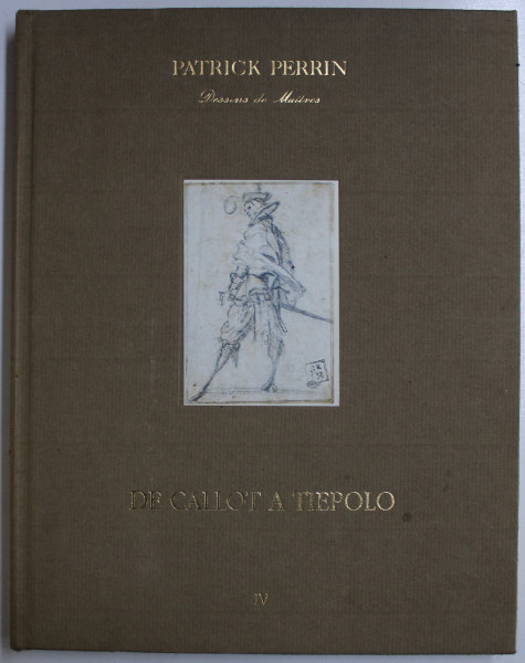 DE CALLOT A TIEPOLO , COLLECTION ' DESSINS DE MAITRES ' TOME IV par PATRICK PERRIN