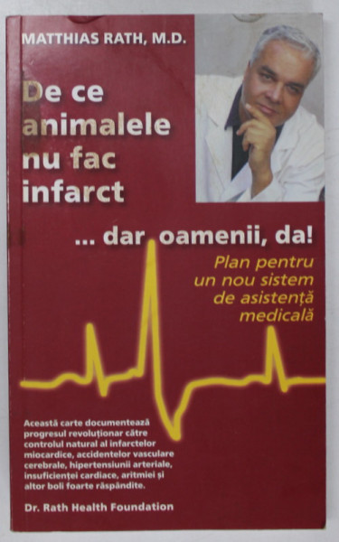 DE CE ANIMALELE NU FAC INFARCT...DAR OAMENII, DA! de MATTHIAS RATH A 4 A EDITIE REVIZUITA 2003 * MICI DEFECTE