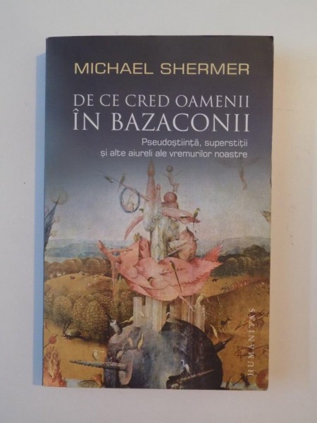 DE CE CRED OAMENII BAZACONII , PSEUDOSTIINTA , SUPERSTITII SI ALTE AIURELI ALE VREMURILOR NOASTRE de MICHAEL SHERMER 2009 , PREZINTA SUBLINIERI