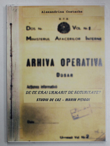 DE CE ERAI URMARIT DE SECURITATE ? STUDIU DE CAZ - MARIN PITIGOI de ALEXANDRINA  COSTACHE , 2002