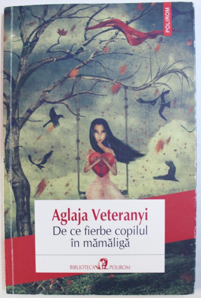 DE CE FIERBE COPILUL IN MAMALIGA de AGLAJA VETERANYI , 2013