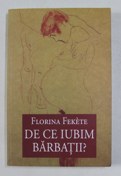 DE CE IUBIM BARBATII ? de FLORINA FEKETE , 2014