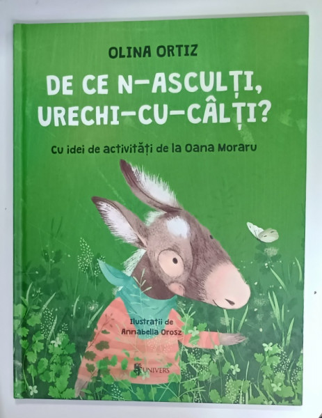DE CE N - ASCULTI , URECHI - CU - CALTI ? de OLINA ORTIZ , cu idei de activitati de la OANA  MORARU , ilustratii de ANNABELLA  OROSZ , 2022