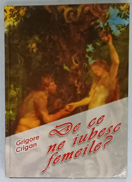 DE CE NE IUBESC FEMEILE ? POVESTIRI SI NUVELE de GRIGORE CRIGAN , 2014
