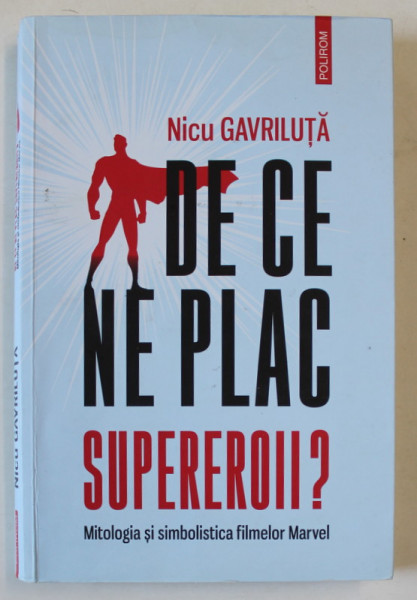 DE CE NE PLAC SUPEREROII ? MITOLOGIA SI SIMBOLISTICA FILMELOR MARVEL de NICU GAVRILUTA , 2022