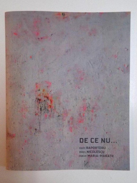 DE CE NU de EUGEN RAPORTORU, MIHAIL NICOLESCU , MARIAN MARIA - MAGATH , 2014
