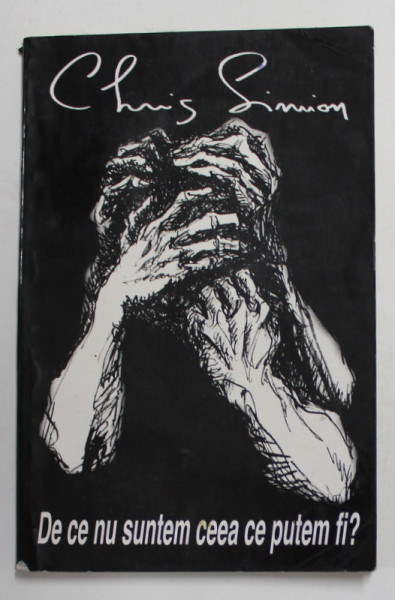 DE CE NU SUNTEM CEEA CE PUTEM FI ? de CHRIS SIMION , 1997 , DEDICATIE *