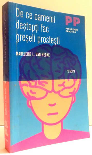 DE CE OAMENII DESTEPTI FAC GRESELI PROSTESTI de MADELEINE L. VAN HECKE , 2011