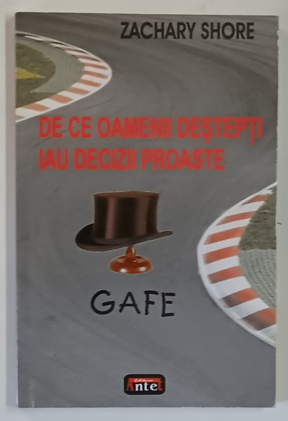 DE CE OAMENII DESTEPTI IAU DECIZII PROASTE , GAFE de ZACHARY SHORE , 2009