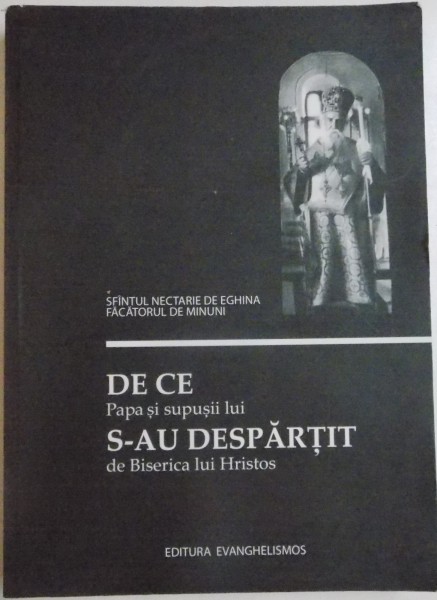 DE CE PAPA SI SUPUSII LUI S - AU DESPARTIT DE BISERICA LUI HRISTOS de SFANTUL NECTARIE DE EGHINA FACATORUL DE MINUNI , 2011 *PREZINTA HALOURI DE APA