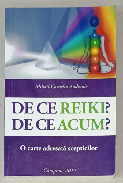 DE CE REIKI ? DE CE ACUM ? de MIHAIL - CORNELIU ANDRONIC , 2014 , PREZINTA INSEMNARI *