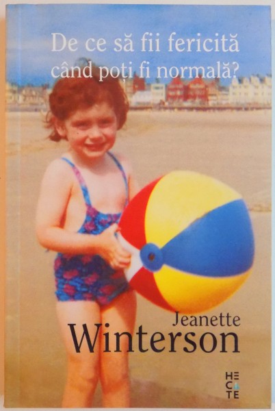 DE CE SA FII FERICITA CAND POTI FI NORMALA de JEANETTE WINTERSON, 2015