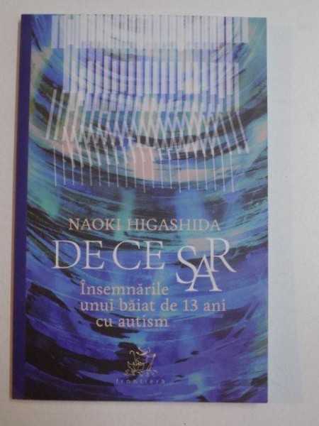 DE CE SAR , INSEMNARILE UNUI BAIAT DE 13 ANI CU AUTISM de NAOKI HIGASHIDA , 2014