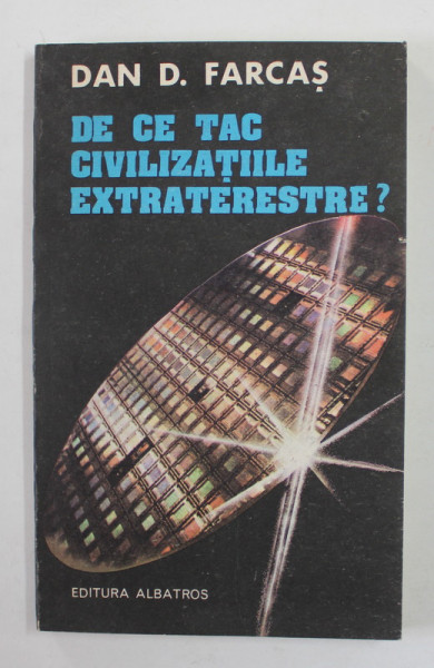 DE CE TAC CIVILIZATIIL EXTRATERESTRE ? de DAN D. FARCAS , 1983
