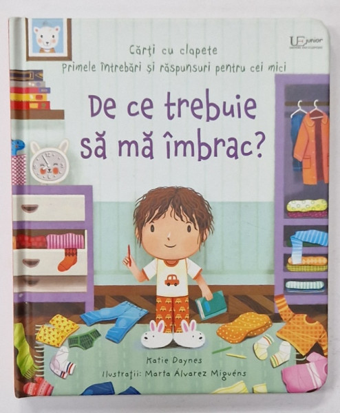 DE CE TREBUIE SA MA IMBRAC ? de KATIE DAYNES , ilustratii de MARTA ALVAREZ MIGUENS , CARTE CU CLAPETE , 2022