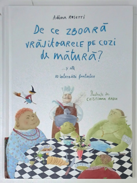 DE CE ZBOARA VRAJITOARELE PE COZI DE MATURA ? ...SI ALTE 10 INTREBARI FANTASTICE de ADINA ROSETTI , ilustratii de CRISTIANA  RADU , 2021