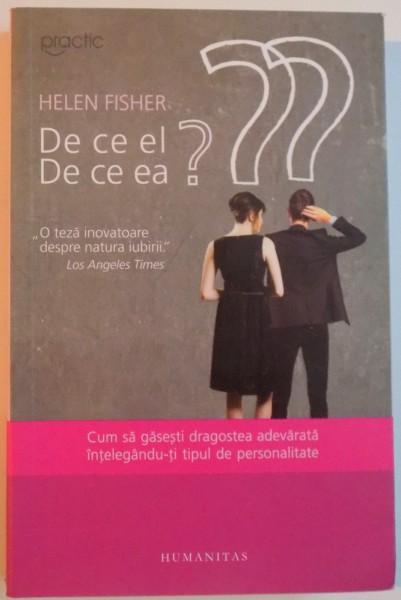 DE CE EL , DE CE EA, CUM SA GASESTI DRAGOSTEA ADEVARATA INTELEGANDU-TI TIPUL DE PERSONALITATE de HELEN FISHER, 2013