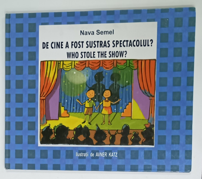 DE CINE A FOST SUSTRAS SPECTACOLUL ? WHO STOLE THE SHOW de NAVA SEMEL , ilustratii de AVNER KATZ , 2007, EDITIE BILINGVA  ROMAN - ENGLEZA , PREZINTA HALOURI DE APA *