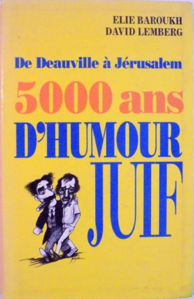 DE DEAUVILE A JERUSALEM, 5000 ANS D`HUMOR JUIF de ELIE BAROUKI, DAVID LEMBERG, ILLUSTRATIONS de JEAN - PIERRE GAUZERE, 1995