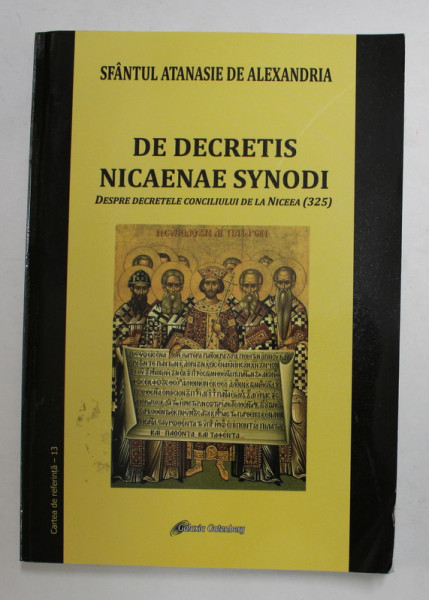 DE DECRETIS NICAENAE SYNODI - DESPRE DECRETELE CONCILIULUI DE LA NICEEA ( 325 ) de SFANTUL ATANASIE DE ALEXANDRIA , 2015