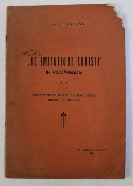 - DE IMITATIONE CHRISTI - IN ROMANESTE , CONTRIBUTIE CU PRIVIRE LA TRADUCERILE NOASTRE RELIGIOASE de D. FURTUNA , 1928