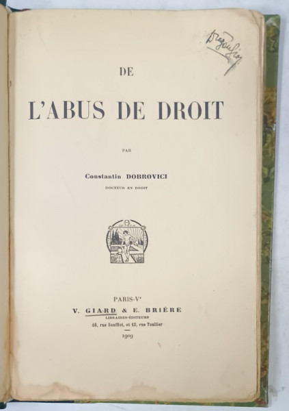 DE L ' ABUS DE DROIT par CONSTANTIN DOBROVICI , 1909, PREZINTA PETE SI HALOURI DE APA * , DEDICATIE *