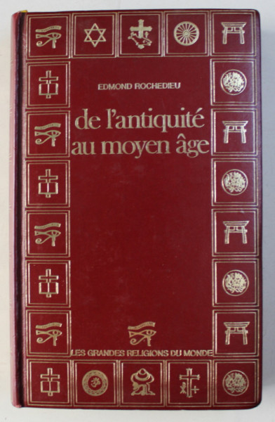 DE L' ANTIQUITE AU MOYEN AGE - LES GRANDES RELIGIONS DU MONDE I par EDMOND ROCHEDIEU