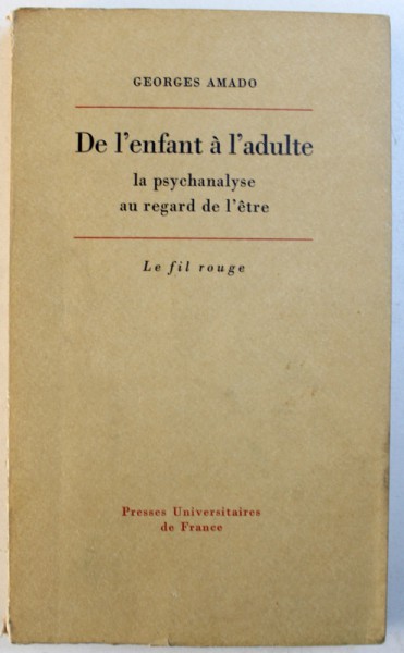 DE L ' ENFANT A L 'ADULTE - LA PSYCHANALISE AU REGARD DE L ' ETRE par GEORGES AMADO , 1979