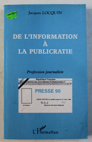 DE L ' INFORMATION A LA PUBLICRATIE  - PROFESSION JOURNALISTE par  JACQUES LOCQUIN , 1999