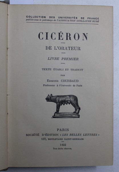 DE L ' ORATEUR par CICERON - LIVRE PREMIER / L ' ORATEUR - DU MEILLEUR  GENRE D ' ORATEURS par CICERON , COLEGAT DE DOUA CARTI , EDITIE BILINGVA FRANCEZA - LATINA , 1921 - 1922