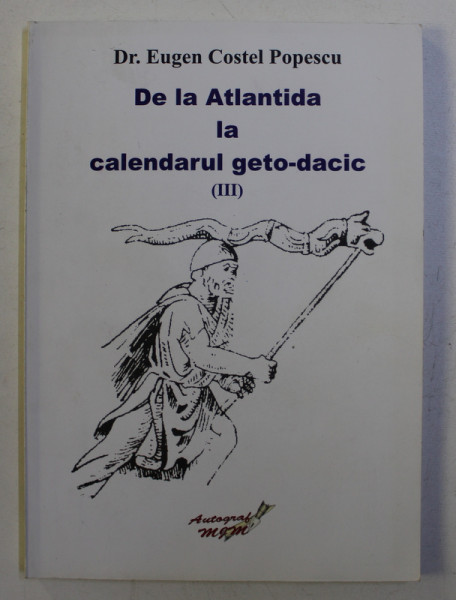 DE LA ATLANTIDA LA CALENDARUL GETO - DACIC III de EUGEN COSTEL POPESCU , 2008
