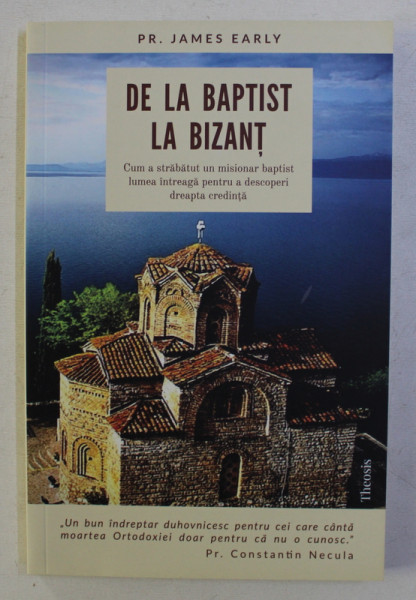 DE LA BAPTIST LA BIZANT , CUM A STRABATUT UN MISIONAR BAPTIST LUMEA INTREAGA PENTRU A DESCOPERI DREAPTA CREDINTA de JAMES EARLY , 2018 , PREZINTA SUBLINIERI
