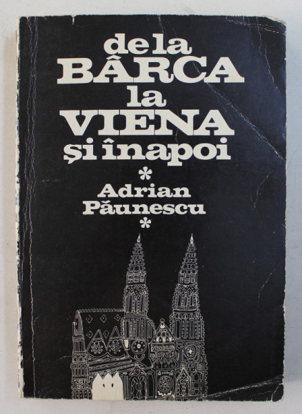 DE LA BARCA LA VIENA SI INAPOI , desene de ANDREI A. PAUNESCU , de ADRIAN PAUNESCU , 1981 *CONTINE SEMNATURILE LUI ADRIAN PAUNESCU si ANDREI A. PAUNESCU