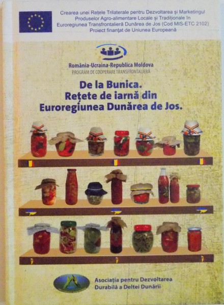 DE LA BUNICA , RETETE DE IARNA DIN EUROREGIUNEA DUNAREA DE JOS , 2015