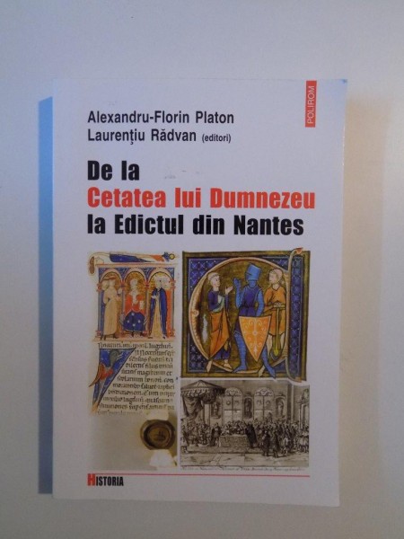 DE LA CETATEA LUI DUMNEZEU LA EDICTUL DIN NANTES , IZVOARE DE ISTORIE MEDIEVALA (SECOLELE V - XVI) de ALEXANDRU FLORIN PLATON , LAURENTIU RADVAN , 2005