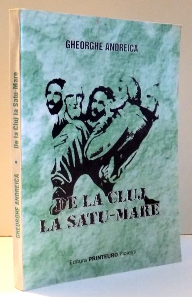 DE LA CLUJ LA SATU-MARE de GHEORGHE ANDREICA , 2001