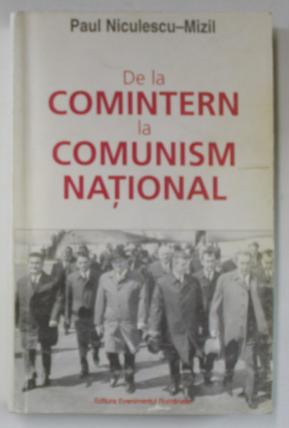 DE LA COMINTERN LA COMUNISM NATIONAL de PAUL NICULESCU - MIZIL , 2001 , DEDICATIE *