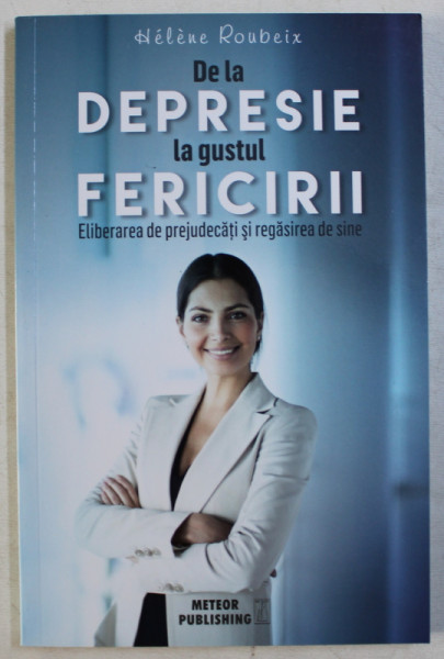 DE LA DEPRESIE LA GUSTUL FERICIRII de HELENE ROUBEIX , 2017