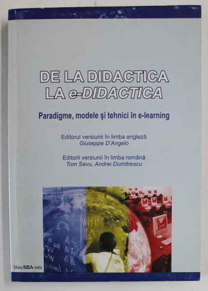 DE LA DIDACTICA LA E-DIDACTICA , PARADIGME , MODELE SI TEHNICI IN E-LEARNING , editie in limba romana de TOM SAVU si ANDREI DUMITRESCU , 2010