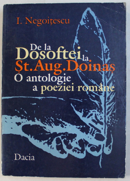 DE LA DOSOFTEI LA STEFAN AUG. DOINAS - O ANTOLOGIE A POEZIEI ROMANE de I. NEGOITESCU , 1997