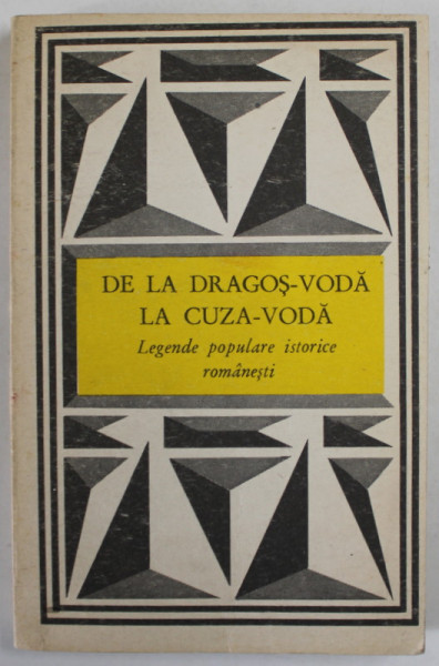 DE LA DRAGOS - VODA LA CUZA - VODA , LEGENDE POPULARE ISTORICE ROMANESTI , antologie de V. ADASCALITEI , 1988 * PREZINTA URME DE UZURA