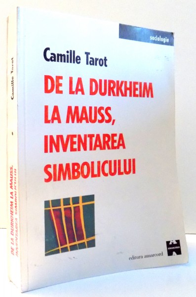 DE LA DURKHEIM LA MAUSS, INVENTAREA SIMBOLICULUI, de CAMILLE TAROT, 2001
