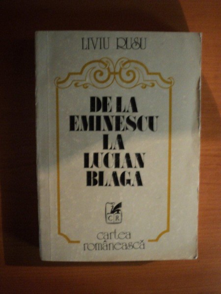 DE LA EMINESCU LA LUCIAN BLAGA de LIVIU RUSU , Bucuresti 1981