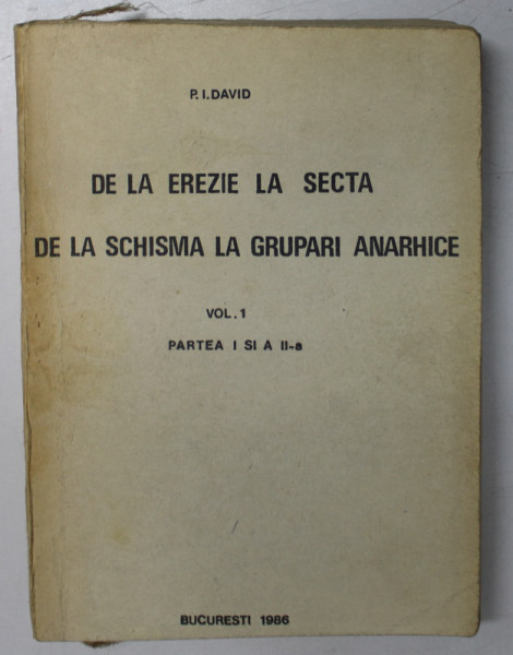 DE LA EREZIE LA SECTA , DE LA SCHISMA LA GRUPARI ANARHICE , VOLUMUL I - PARTILE I si II , de P. I. DAVID , 1986, PREZINTA PETE SI URME DE UZURA