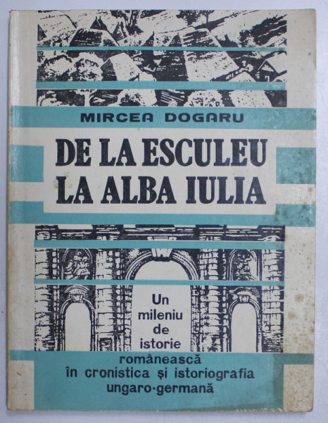 DE LA ESCULEU LA ALBA IULIA de MIRCEA DOGARU , 1993