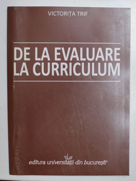 DE LA EVALUARE LA CURRICULUM de VICTORITA TRIF , 2010 DEDICATIE*