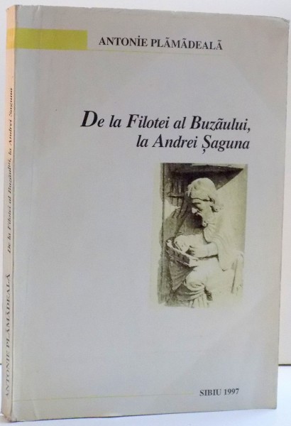 DE LA FILOTEI AL BUZAULUI , LA ANDREI SAGUNA , DE ANTONIE PLAMADEALA , 1997