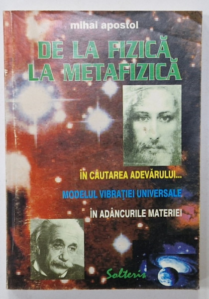 DE LA FIZICA LA METAFIZICA de  MIHAI APOSTOL , 1998, DEDICATIE *